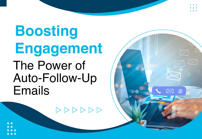 Boosting Engagement: The Power of Auto-Follow-Up Emails