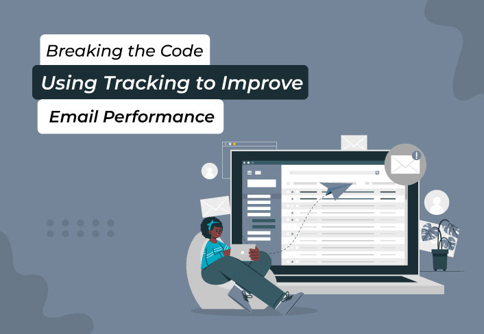 Breaking the Code: Using Tracking to Improve Email Performance