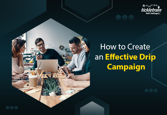 How to Create an Effective Drip Campiagn