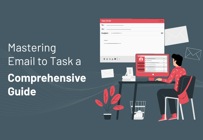 Mastering Email to Task: A Comprehensive Guide