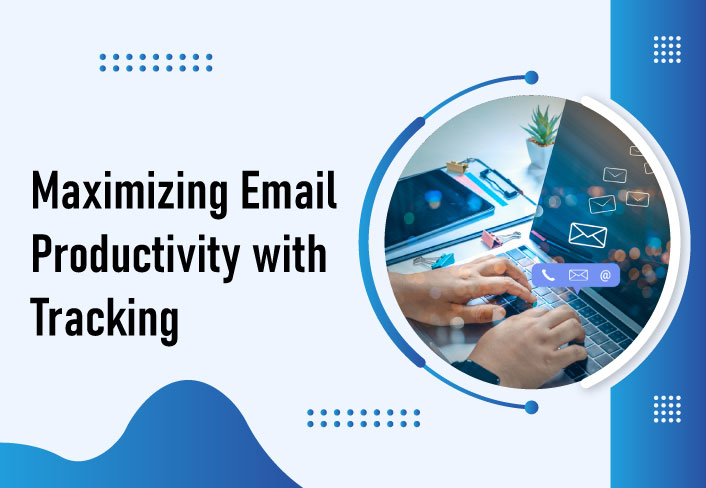 Maximizing Email Productivity with Tracking