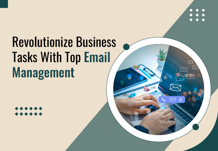 Revolutionize Business Tasks With Top Email Management