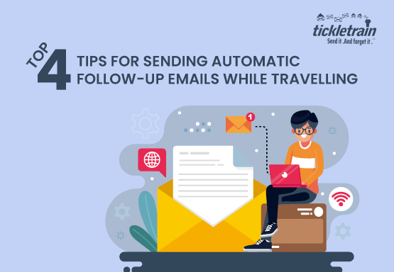 Top 4 Tips for Sending Automatic Follow-Up Emails While Travelling